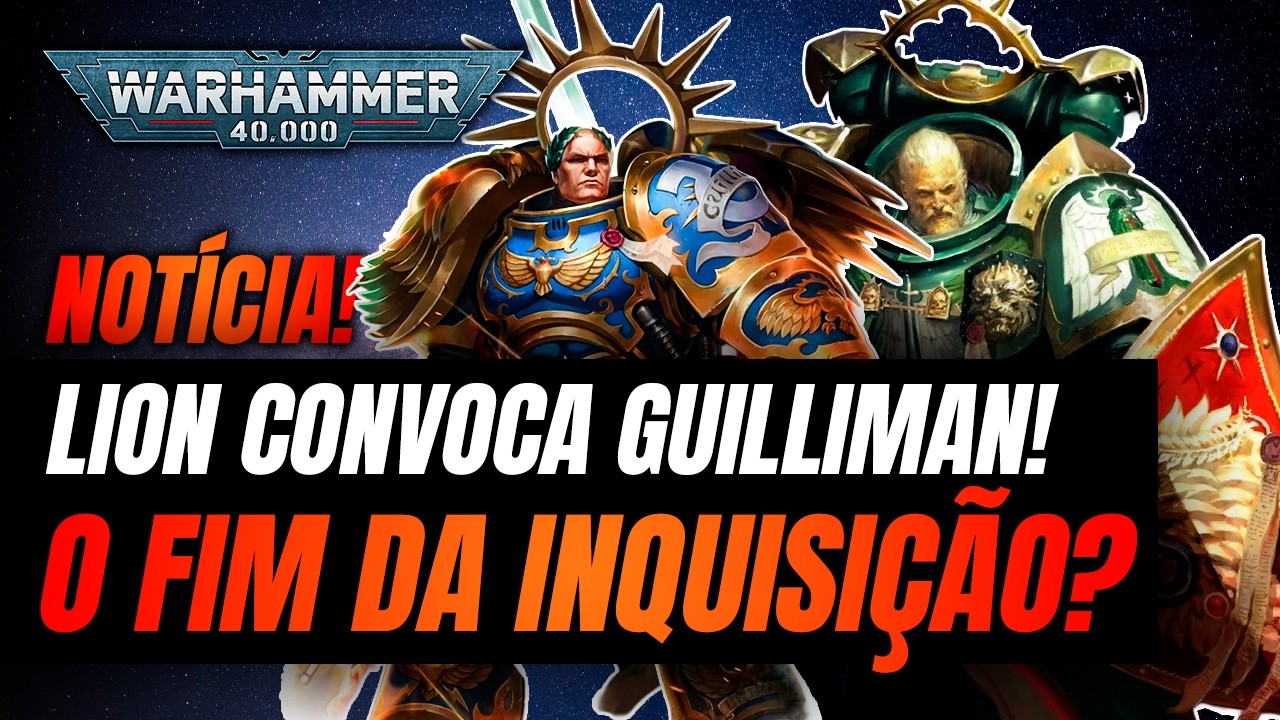 🔴Notícias: GUILLIMAN TRAIDOR? A Inquisição Ataca e Lion Responde! #warhammer40k