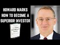 How To Become A Superior Investor - Howard Marks