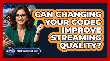 Can Changing Your Codec Improve Streaming Quality? - NextGen Viewing and Audio
