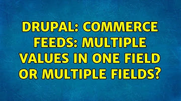 Drupal: Commerce Feeds: Multiple values in one field or multiple fields? (2 Solutions!!)