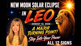 New Moon Solar Eclipse In Leo All 12 Signs Astrology Forecast August 12, 2026