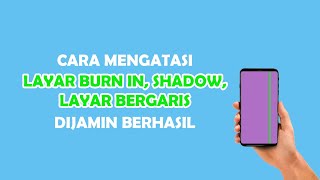 Cara Mengatasi Burn In, Layar Bergaris, Shadow Pada Layar HP Kalian 100% Berhasil