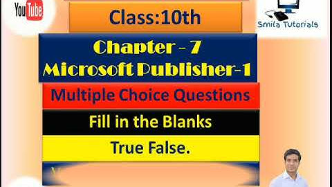 Class 10th Ch:7 Microsoft Publisher-1(MCQ ,Fill Ups ,True False and Very Short Answer Questions.)