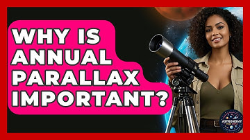 Why Is Annual Parallax Important? - Astronomy Made Simple