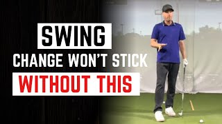 YOUR SWING CHANGE WON'T STICK WITHOUT THIS! GOLF SWING CHANGE