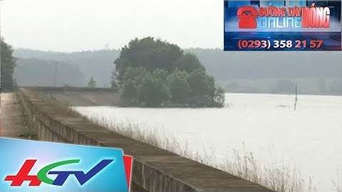 Đề nghị công bố khẩn cấp về tình trạng đập thủy lợi | ĐƯỜNG DÂY NÓNG ONLINE - 10/12/2017