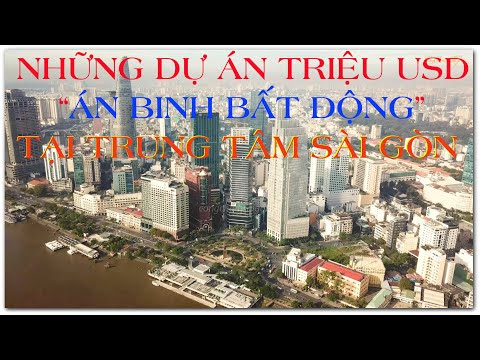 NHỮNG DỰ ÁN HÀNG TRIỆU ĐÔ TẠI TRUNG TÂM SÀI GÒN " ÁN BINH BẤT ĐỘNG " !!!