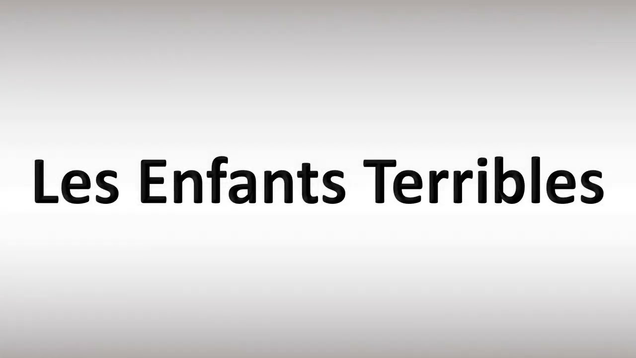 How to Pronounce Les Enfants Terribles