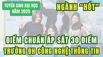 Xuất hiện điểm chuẩn ngành "hot" áp sát mốc 30 điểm