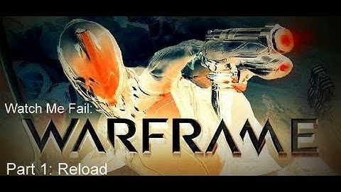 Nishi Fails: Warframe: Part 1: Reload