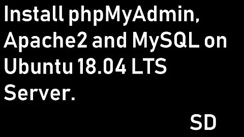 Install phpMyAdmin, Apache2 and MySQL on Ubuntu 18 04 LTS Server