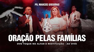 Pr. Marcus Gregório - Oração Pelas Famílias | DVD Toque no Altar & Restituição