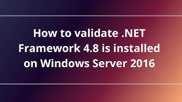 How to validate .NET Framework 4.8 is installed on Windows Server 2016
