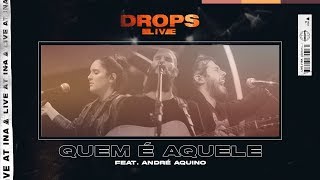 Quem é Aquele (Ao Vivo) • DROPS Feat. André Aquino