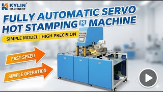 Celebrity Fully Automatic Servo Hot Stamping Machine | High Precision & Easy Operation | Kylin Machinery Profile