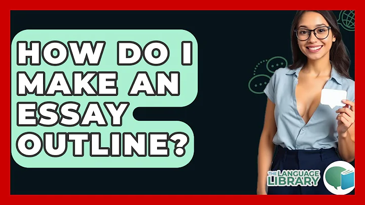 How Do I Make An Essay Outline? - The Language Library