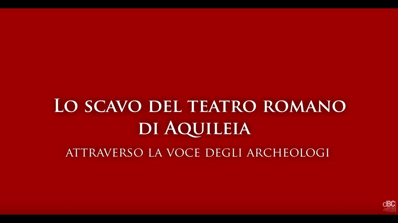 Lo scavo del teatro romano di Aquileia attraverso la voce degli archeologi