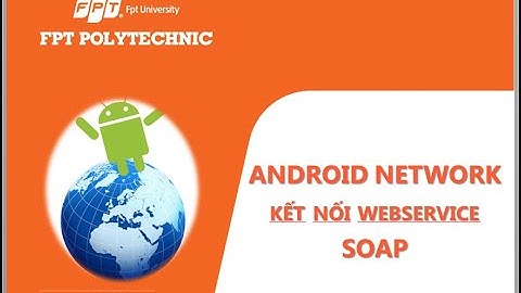 android networking Hướng dẫn sử dụng webservice sử dụng giao thức SOAP Lab6