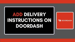 How to Add Delivery Instructions on DoorDash