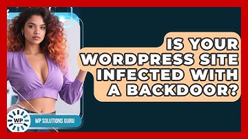 Is Your WordPress Site Infected With A Backdoor? - WP Solutions Guru