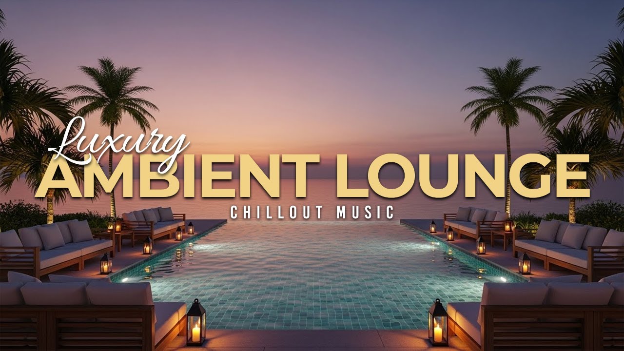 Luxury Chillout Lounge 2025 | Ambient Music for Sunset Relaxation - YouTube