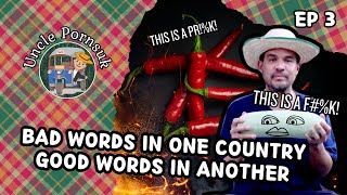 EP 3 : Uncle Pornsuk’s Bad Words in One Country Good Words in Another