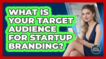 What Is Your Target Audience For Startup Branding? - The Startup Growth Hub
