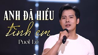 Vignette de la vidéo "Anh Đã Hiểu Tình Em - Puol Lê | Tình Ca Hay Nhất Thay Lời Muốn Nói"