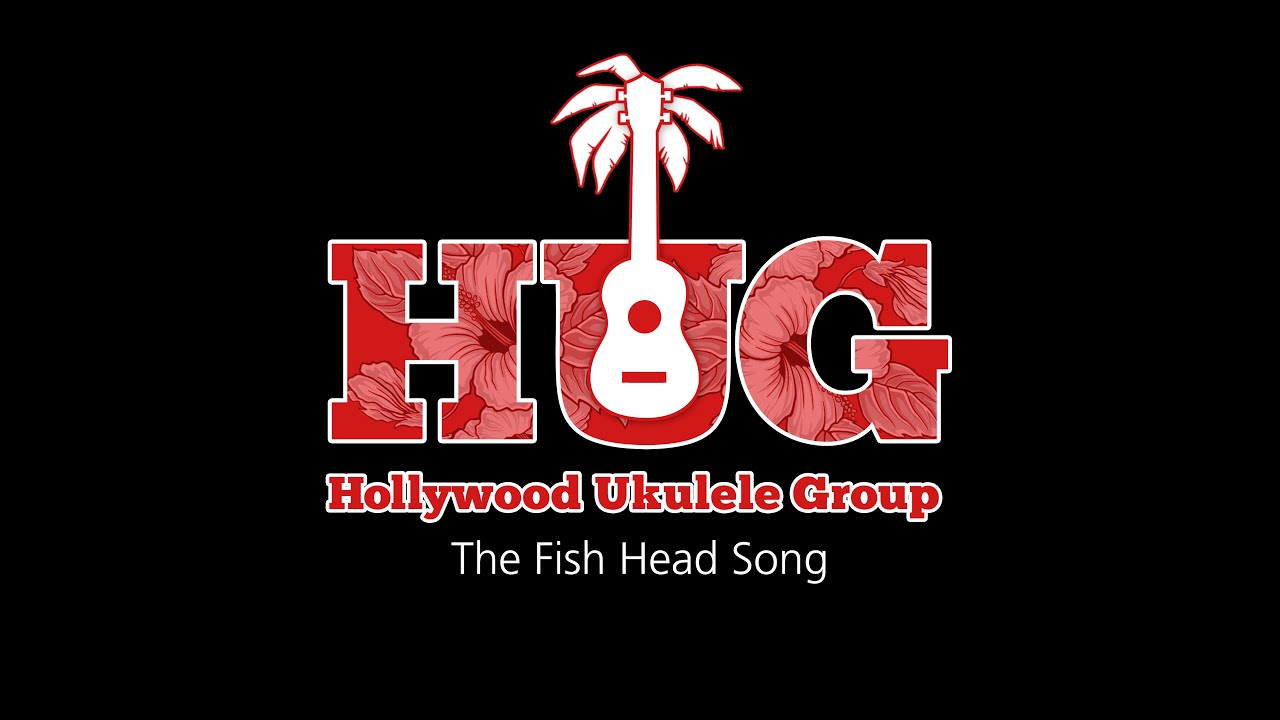 The Fish Head Song The Hollywood Ukulele Group Jam Sing a long the-fish-head-song-the-hollywood-ukulele-group-jam-sing-a-long
