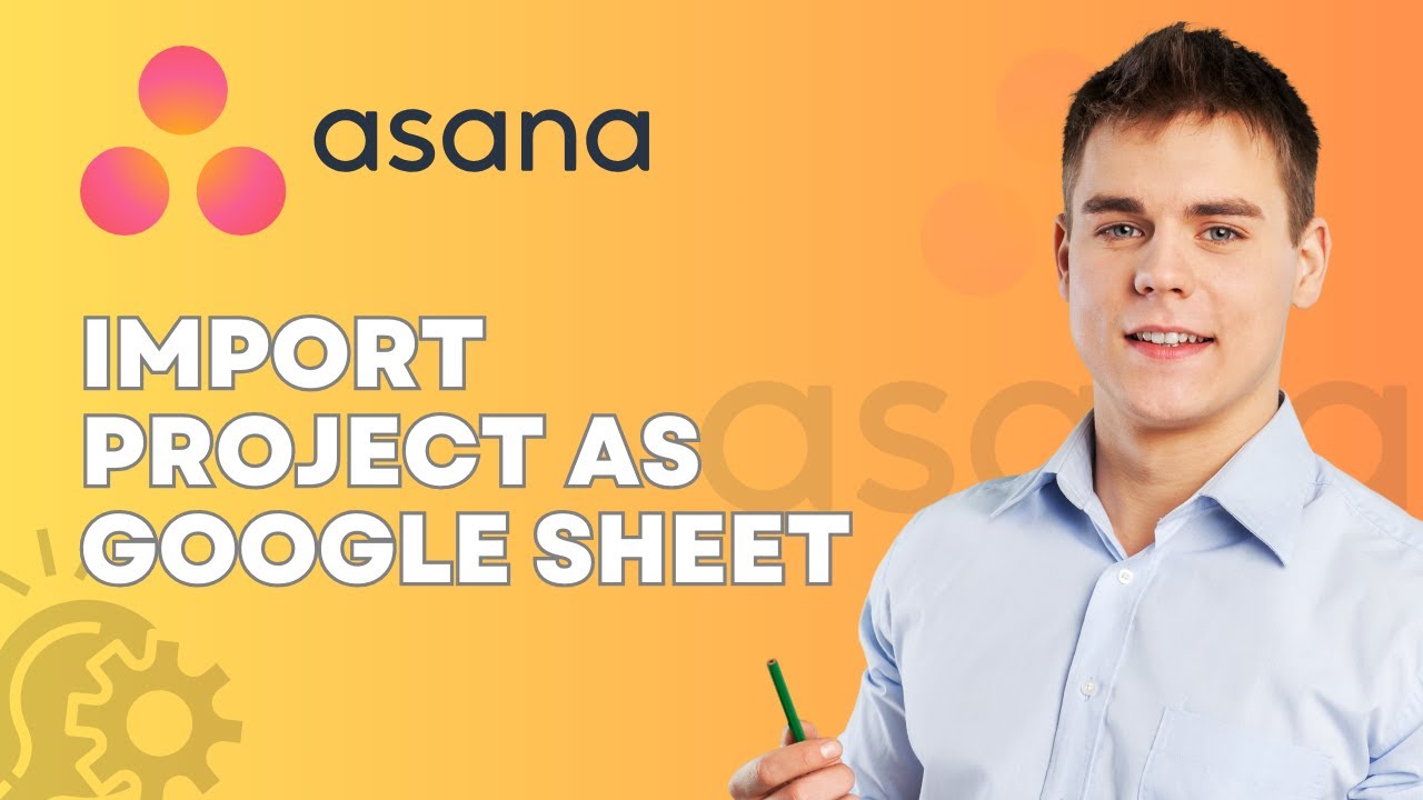 How to Import a Project to Asana Using Google Sheets | 2026 Guide