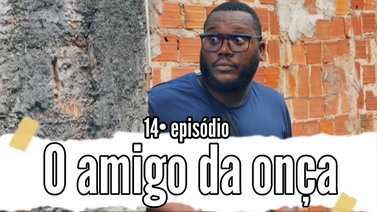 O amigo da onça (14• episódio)