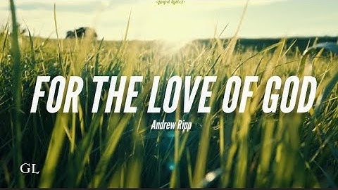 Thumbnail of FOR THE LOVE OF GOD | Andrew Ripp (LYRIC VIDEO)