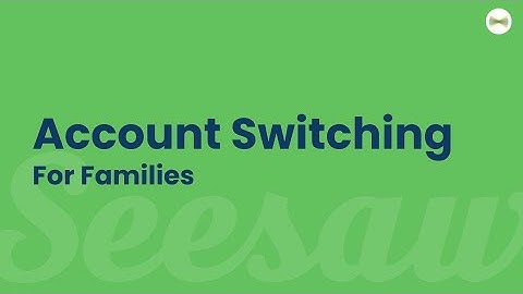 Seesaw Family Account Switching On Your Device
