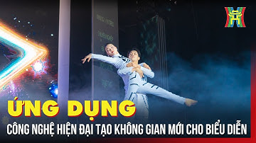 Ứng dụng công nghệ hiện đại tạo không gian mới cho biểu diễn | Thế giới Showbiz