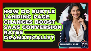How Do Subtle Landing Page Changes Boost SaaS Conversion Rates Dramatically?