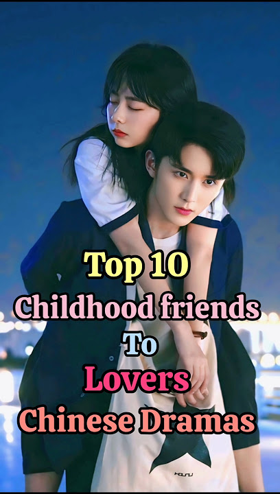 Top 10 Childhood Friends To Lovers Chinese Dramas💗#cdrama#childhoodfriends#top10 #shortsfeed#shorts
