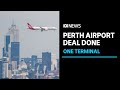 Perth Airport to get one terminal for domestic, international flights | ABC News