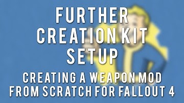 FO4 Weapon Modding Tutorial - Part 10 - Further Creation Kit Setup