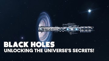 Black Holes: Unlocking the Universe