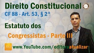 CRFB/88 - Art. 53, § 2° - Estatuto dos Congressistas - Parte III