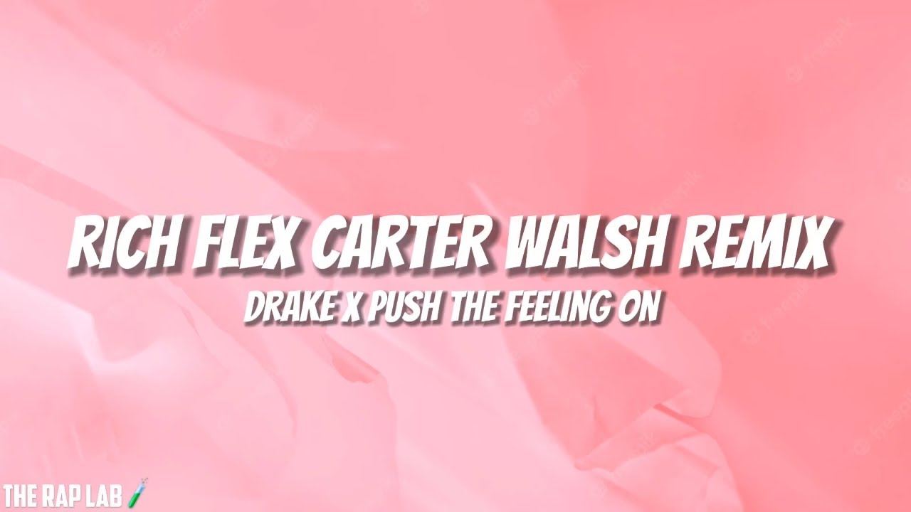 Drake - Rich Flex Carter Walsh (Tiktok Remix) Push The Feeling X Rich Flex Mashup
