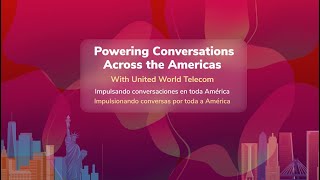 Powering Conversations Across the Americas — With United World Telecom