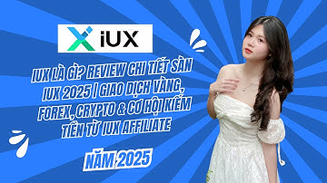 IUX Là Gì? Review Chi Tiết Sàn IUX 2025 | Giao Dịch Vàng, Forex, Crypto & Cơ Hội Từ IUX Affiliate