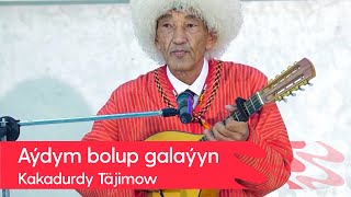 Kakadurdy Tajimow - Aydym bolup galayyn | 2022 Resimi