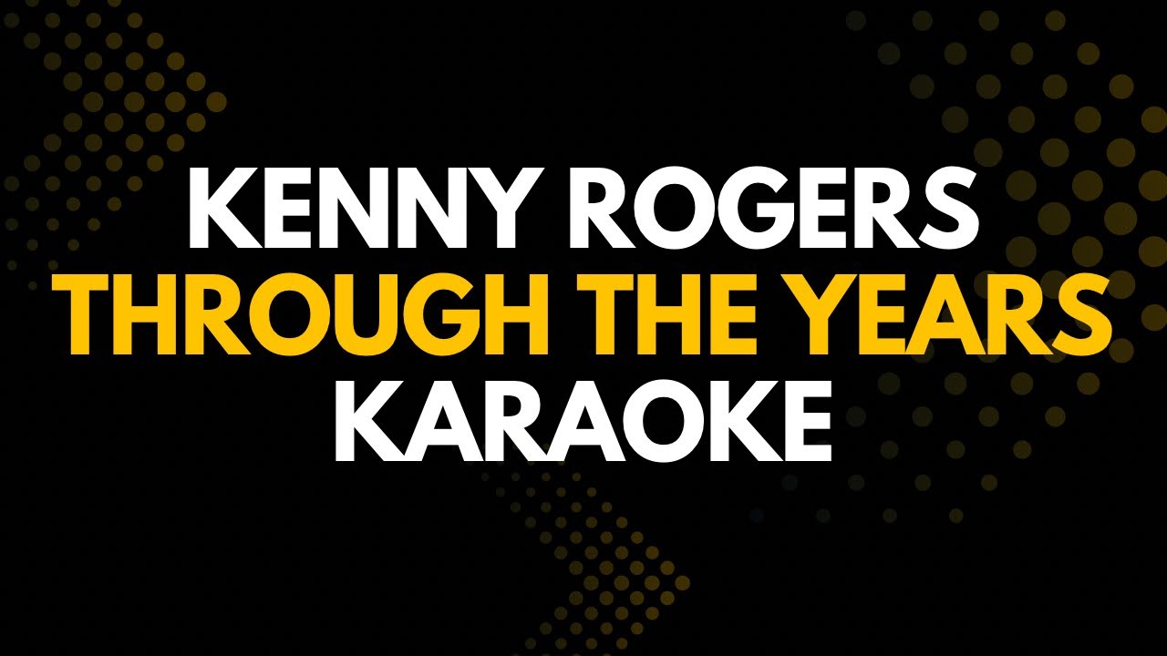 Through The Years - Kenny Rogers Karaoke Lower Key | HD Lyrics - YouTube