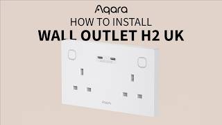 How to install Aqara Wall Outlet H2 (UK)?