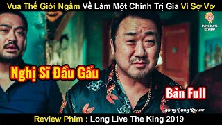 Vua Thế Giới Ngầm Thoái Vị Làm Một Chính Trị Gia Vì Sợ Vợ | Review Phim Long Live the King 2019