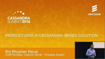 Productizing a Cassandra-Based Solution (Brij Bhushan Ravat, Ericsson) | C* Summit 2016