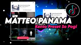 DJ MATTEO PANAMA SLOWED || Kento Preset So Pogi || VIRAL TIKTOK MATTEO PANAMA SLOWED TERBARU 2023