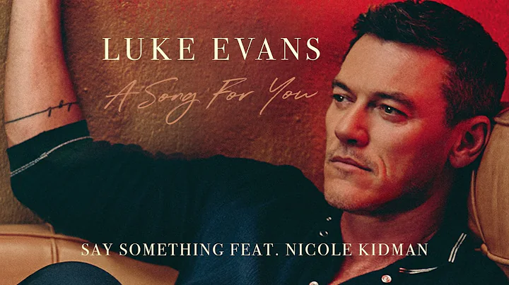 Luke Evans - Say Something (feat. Nicole Kidman) (...